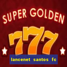 lancenet santos fc ultimas noticias